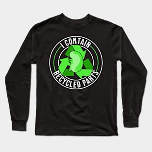 I Contain Recycled Parts Kidney Transplant Kidney Recipient Long Sleeve T-Shirt